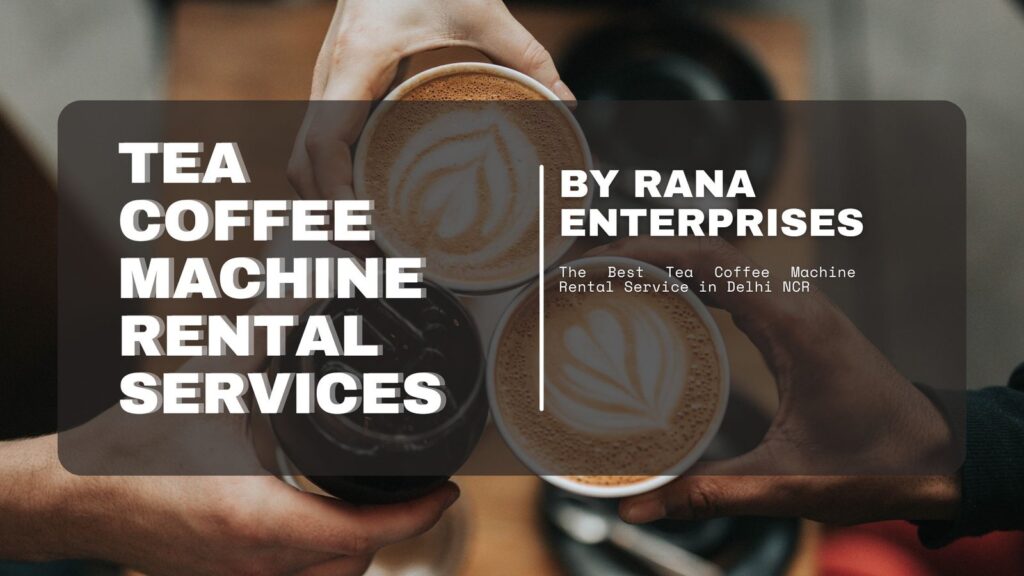 Tea coffee machine rental services